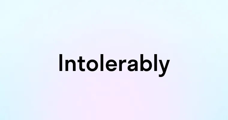 Intolerably