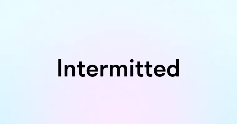 Intermitted