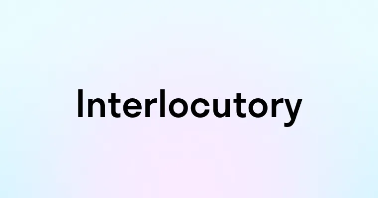 Interlocutory — перевод, транскрипция, произношение и примеры