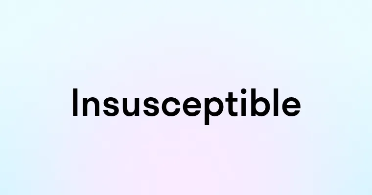 Insusceptible