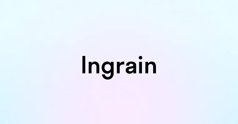 Ingrain — перевод, транскрипция, произношение и примеры