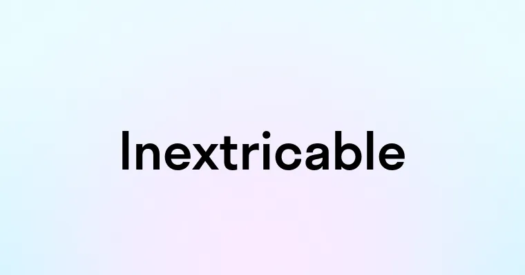 Inextricable