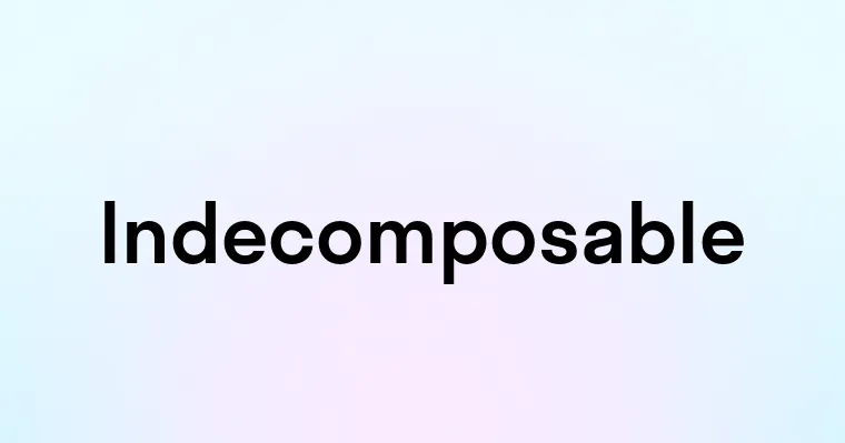 Indecomposable