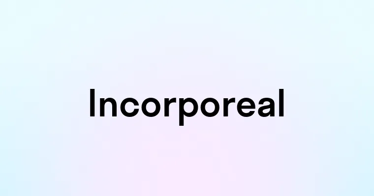 Incorporeal — перевод, транскрипция, произношение и примеры