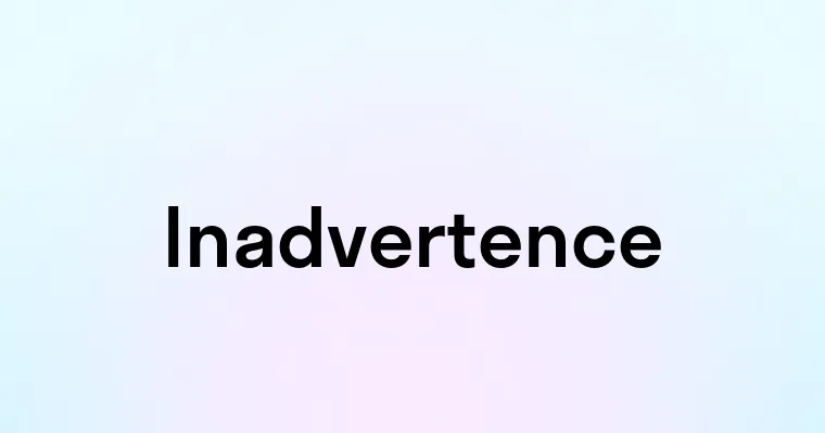 Inadvertence