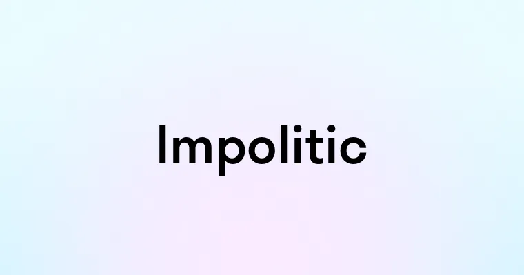 Impolitic