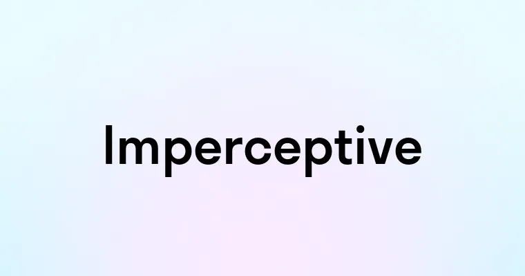 Imperceptive