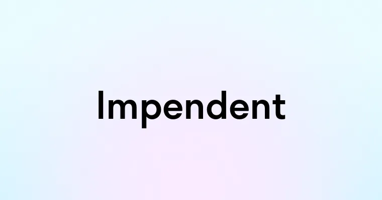 Impendent