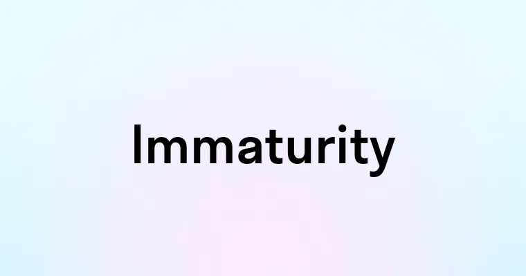 Immaturity