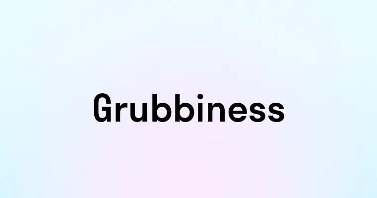 Grubbiness