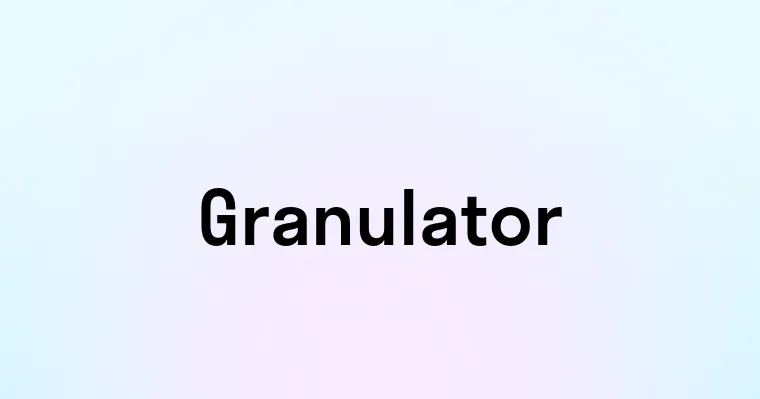 Granulator