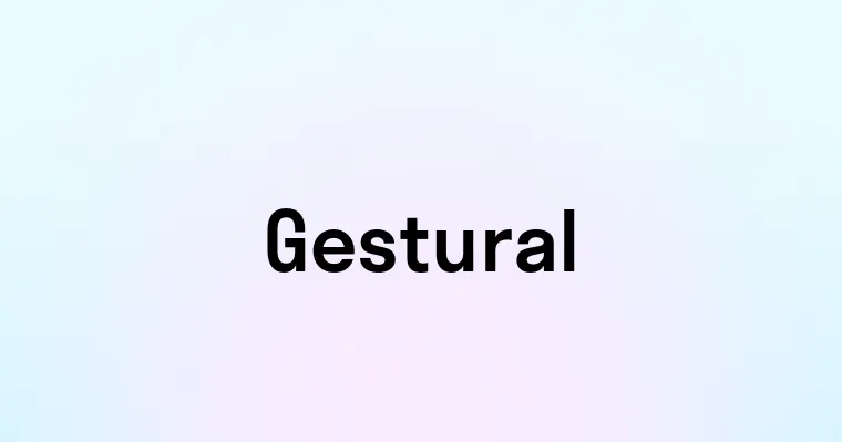 Gestural