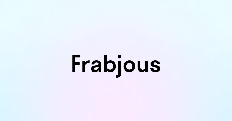 Frabjous