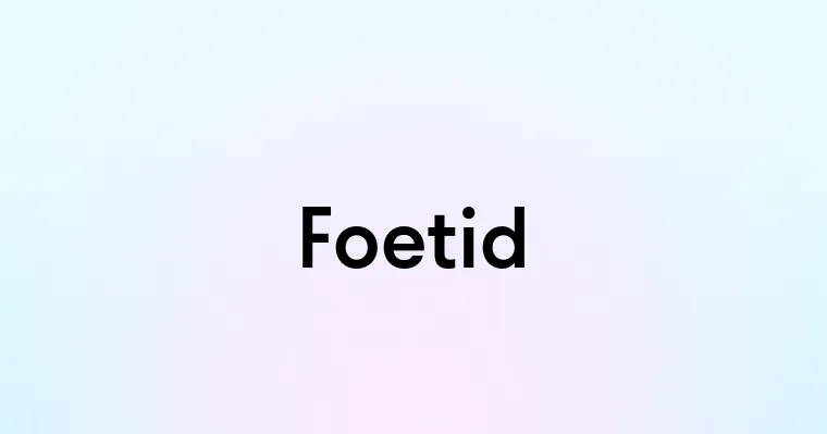 Foetid