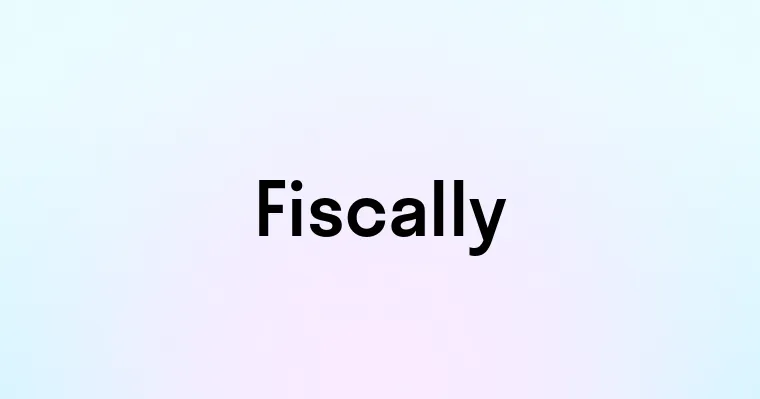 Fiscally