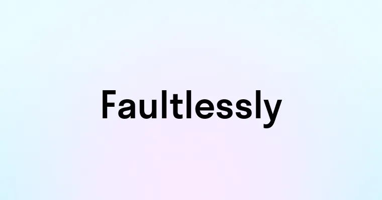 Faultlessly