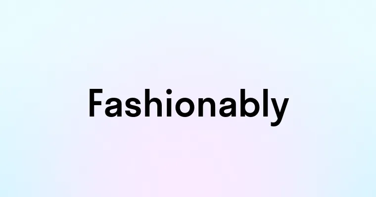 Fashionably