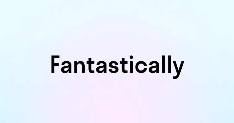 Fantastically