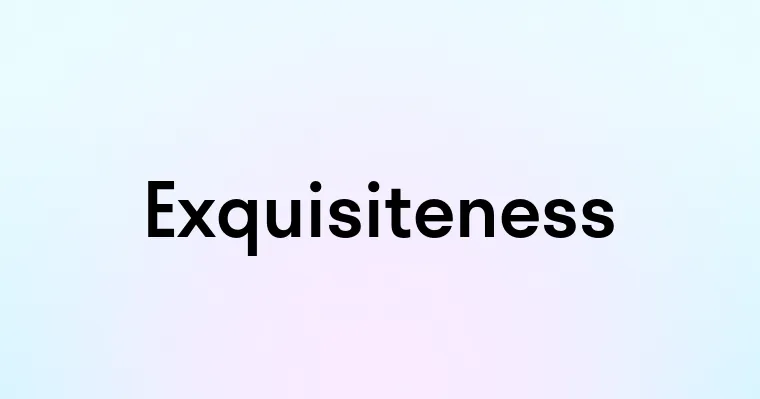 Exquisiteness