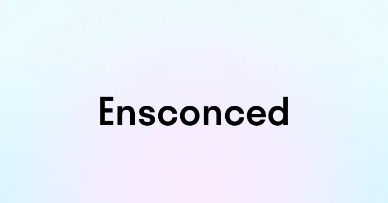 Ensconced