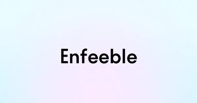 Enfeeble