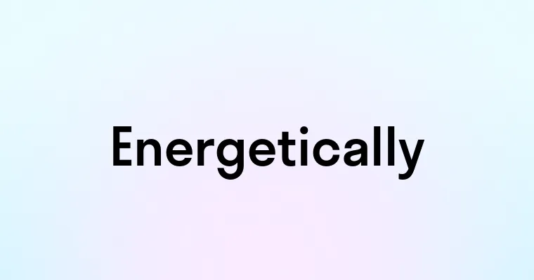 Energetically