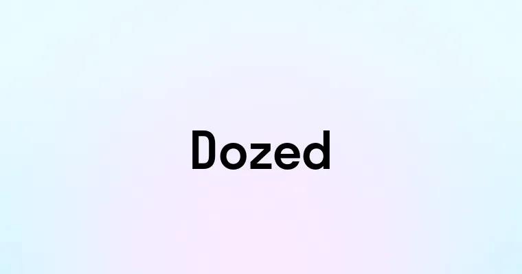 Dozed