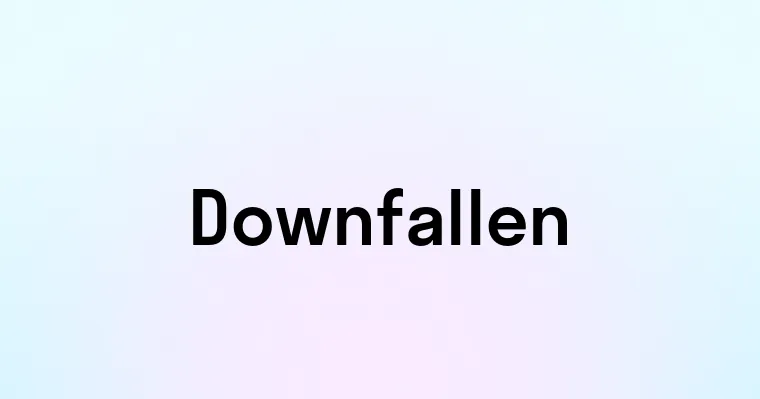 Downfallen