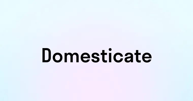Domesticate — перевод, транскрипция, произношение и примеры