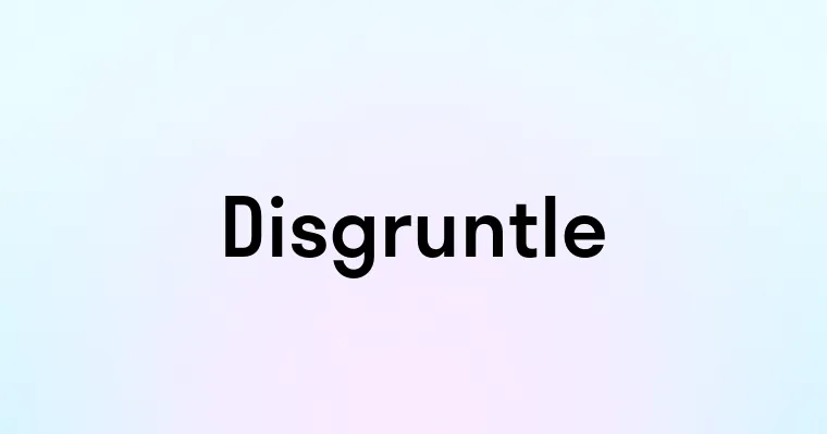 Disgruntle