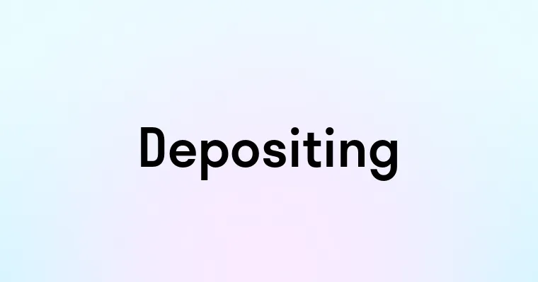 Depositing