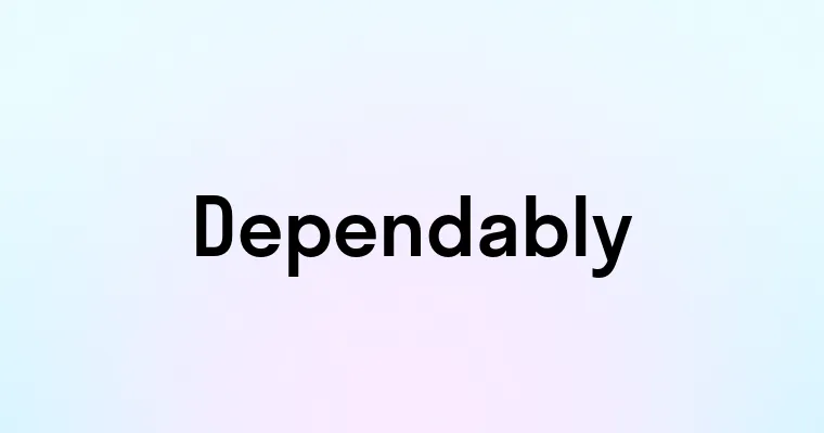 Dependably