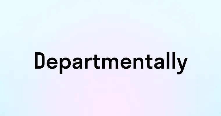 Departmentally