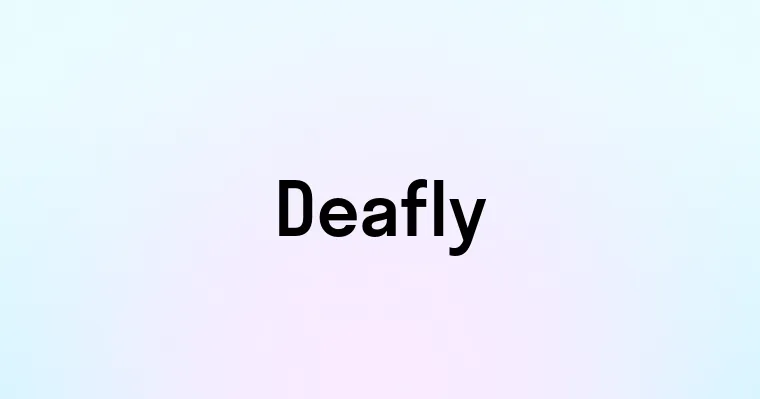 Deafly