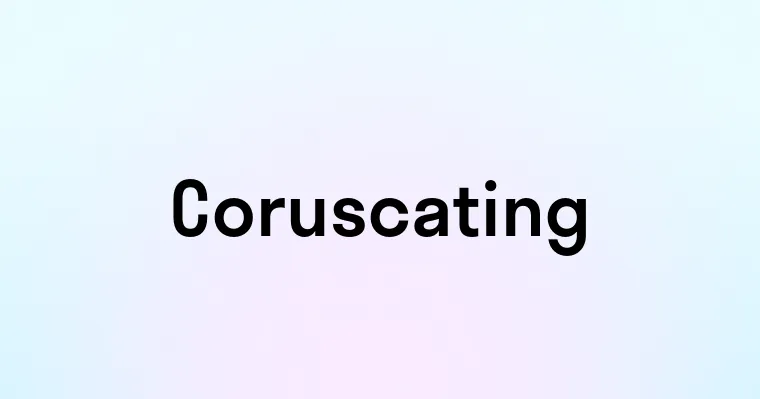 Coruscating