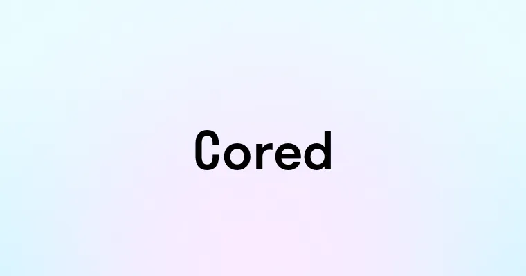 Cored