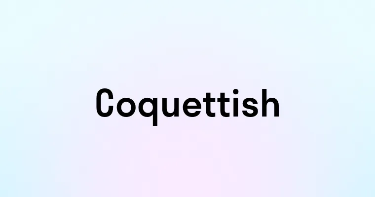 Coquettish