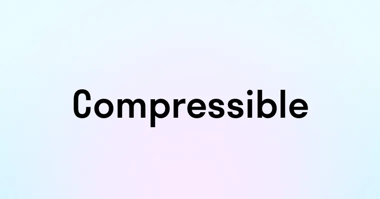 Compressible