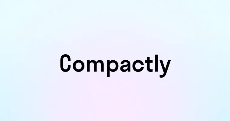 Compactly