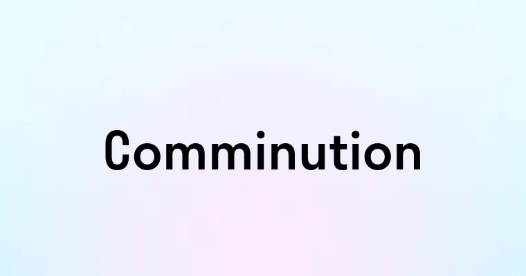 Comminution