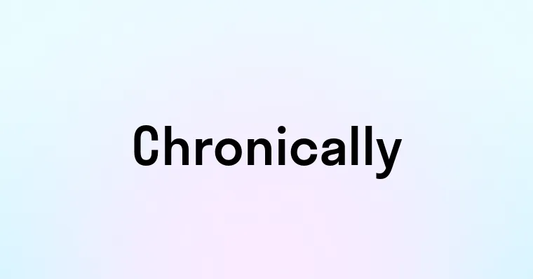 Chronically