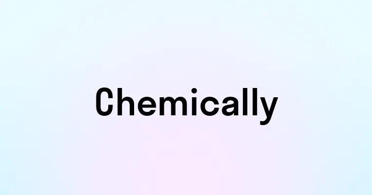 Chemically