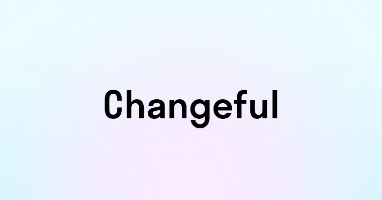 Changeful