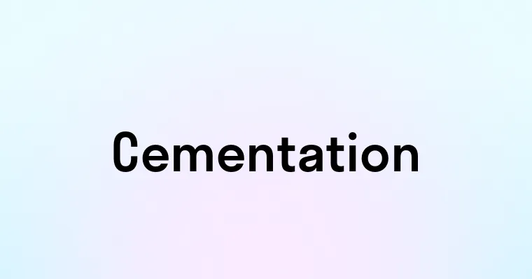 Cementation