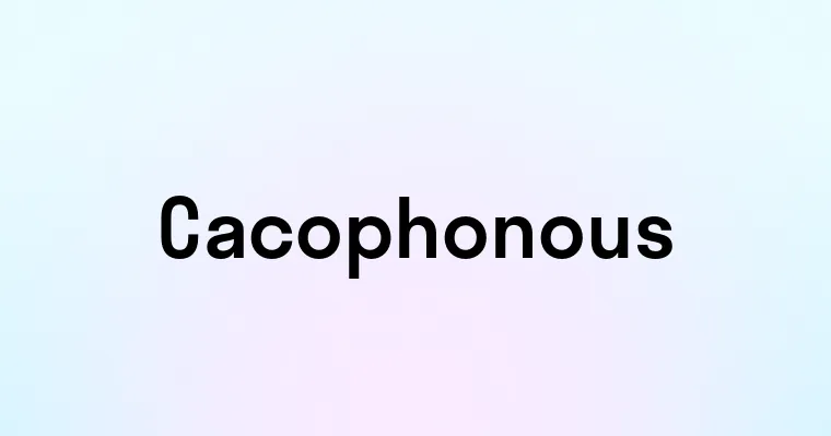 Cacophonous