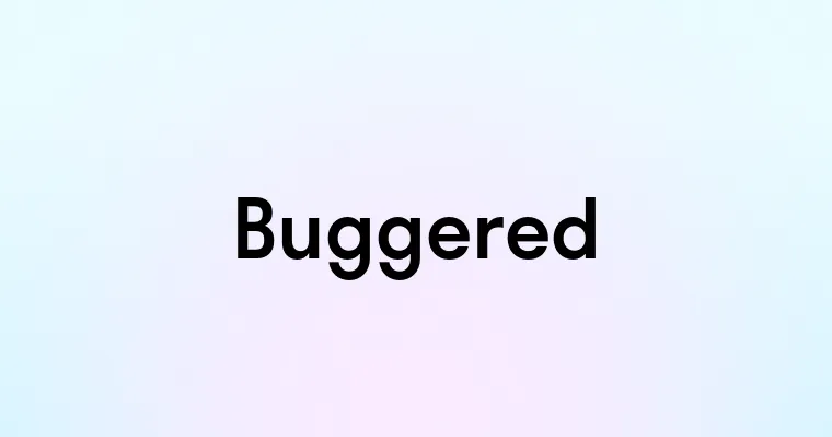 Buggered