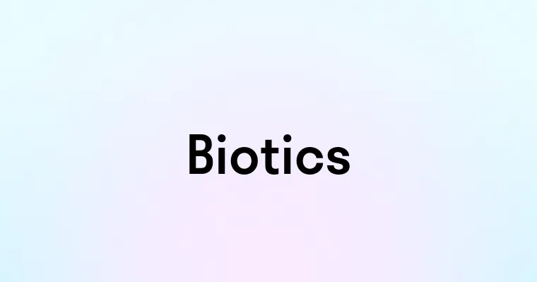 Biotics