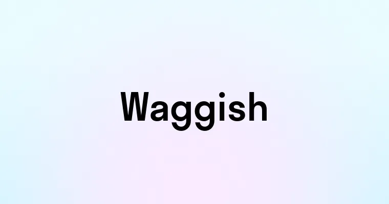 Waggish