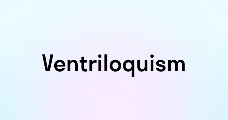 Ventriloquism