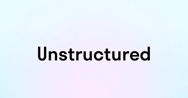 Unstructured